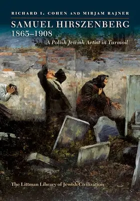 Samuel Hirszenberg, 1865-1908 - Egy lengyel zsidó művész a zűrzavarban - Samuel Hirszenberg, 1865-1908 - A Polish Jewish Artist in Turmoil