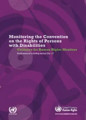 A fogyatékossággal élő személyek jogairól szóló egyezmény nyomon követése: Útmutató az emberi jogi megfigyelők számára - Monitoring the Convention of the Rights of Persons with Disabilities: Guidance for Human Rights Monitors