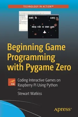 Kezdő játékprogramozás a Pygame Zero-val: Interaktív játékok kódolása Raspberry Pi-n Python segítségével - Beginning Game Programming with Pygame Zero: Coding Interactive Games on Raspberry Pi Using Python