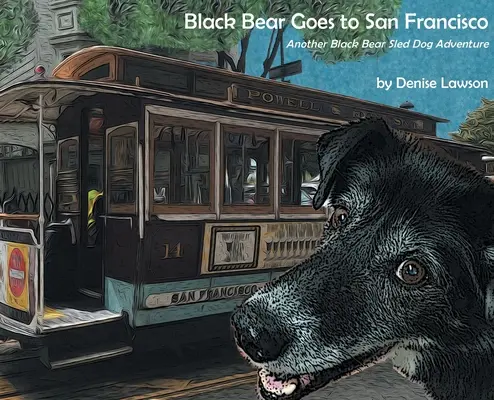 Fekete Medve San Franciscóba megy: Egy másik Fekete Medve Szánhúzó Kutya Kaland - Black Bear Goes to San Francisco: Another Black Bear Sled Dog Adventure