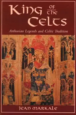 A kelták királya: Arthur-legendák és a kelta hagyomány - King of the Celts: Arthurian Legends and Celtic Tradition