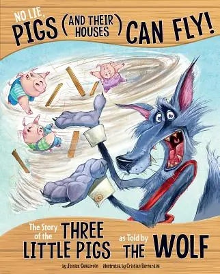 Nem hazudik, a disznók (és házaik) tudnak repülni!: A három kismalac története a farkas meséjében - No Lie, Pigs (and Their Houses) Can Fly!: The Story of the Three Little Pigs as Told by the Wolf