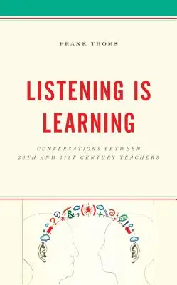 A hallgatás tanulás: Beszélgetések a 20. és 21. századi tanárok között - Listening Is Learning: Conversations Between 20th and 21st Century Teachers