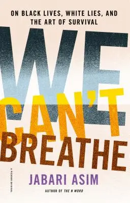 Nem kapunk levegőt: Fekete életekről, fehér hazugságokról és a túlélés művészetéről - We Can't Breathe: On Black Lives, White Lies, and the Art of Survival