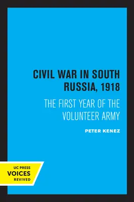 Polgárháború Dél-Oroszországban, 1918: Az önkéntes hadsereg első éve - Civil War in South Russia, 1918: The First Year of the Volunteer Army