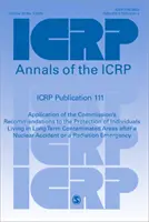 Icrp 111. kiadvány: A Bizottság ajánlásainak alkalmazása a hosszú távon szennyezett környezetben élő személyek védelmére - Icrp Publication 111: Application of the Commission′s Recommendations to the Protection of Individuals Living in Long Term Contaminate