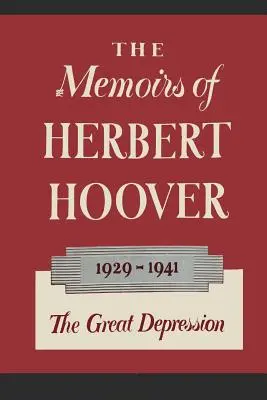 Herbert Hoover emlékiratai: A nagy gazdasági világválság, 1929-1941 - The Memoirs of Herbert Hoover: The Great Depression 1929-1941