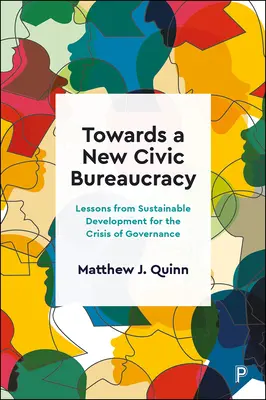 Egy új polgári bürokrácia felé: A fenntartható fejlődés tanulságai a kormányzás válsága számára - Towards a New Civic Bureaucracy: Lessons from Sustainable Development for the Crisis of Governance