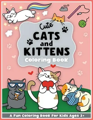 Aranyos macskák és cicák színező és munkafüzet: Aranyos állatok, kisállatok, Óvodás lányoknak és fiúknak Kisiskolásoknak és 3-5 éves gyerekeknek - Cute Cats and Kittens Coloring and Workbook: Cute animals, baby animals, For Preschool Girls and Boys Toddlers and Kids Ages 3-5