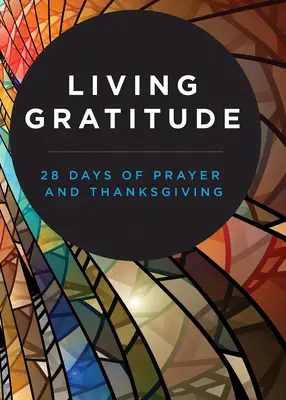 Élő hála: 28 nap imádság és hálaadás - Living Gratitude: 28 Days of Prayer and Thanksgiving