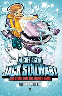 Jack Stalwart titkos ügynök: Könyv: Harc a fagyott földért: Az Északi-sarkvidék - Secret Agent Jack Stalwart: Book 12: The Fight for the Frozen Land: The Arctic