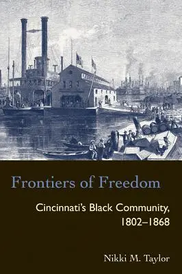 A szabadság határai: Cincinnati fekete közössége 1802-1868 - Frontiers of Freedom: Cincinnati's Black Community 1802-1868