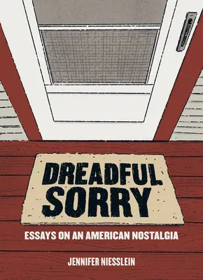 Dreadful Sorry: Esszék egy amerikai nosztalgiáról - Dreadful Sorry: Essays on an American Nostalgia