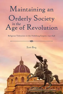 Rendet találni a sokféleségben: Vallási tolerancia a Habsburg Birodalomban 1792-1848 között - Finding Order in Diversity: Religious Toleration in the Habsburg Empire, 1792-1848