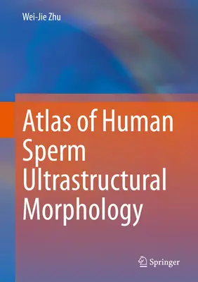 Az emberi spermiumok ultrastrukturális morfológiájának atlasza - Atlas of Human Sperm Ultrastructural Morphology