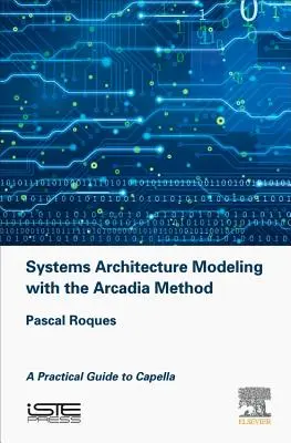 Rendszerarchitektúra modellezése az Arcadia-módszerrel: A Practical Guide to Capella - Systems Architecture Modeling with the Arcadia Method: A Practical Guide to Capella