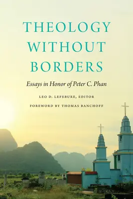 Teológia határok nélkül: Peter C. Phan tiszteletére írt esszék - Theology Without Borders: Essays in Honor of Peter C. Phan