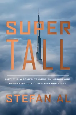 Szupertall: Hogyan alakítják át városainkat és életünket a világ legmagasabb épületei - Supertall: How the World's Tallest Buildings Are Reshaping Our Cities and Our Lives