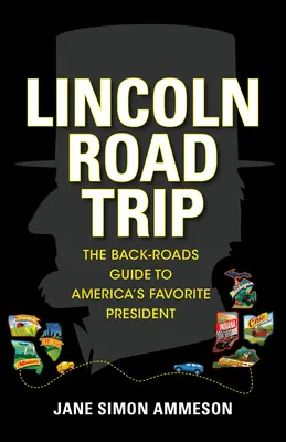 Lincoln Road Trip: Útikalauz Amerika kedvenc elnökének útikönyvéhez - Lincoln Road Trip: The Back-Roads Guide to America's Favorite President