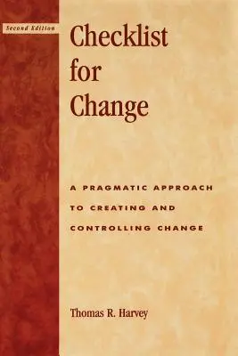 Checklist for Change: Pragmatikus megközelítés a változás létrehozásához és ellenőrzéséhez - Checklist for Change: A Pragmatic Approach for Creating and Controlling Change