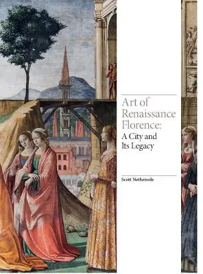 A reneszánsz Firenze művészete: A város és öröksége - Art of Renaissance Florence: A City and Its Legacy
