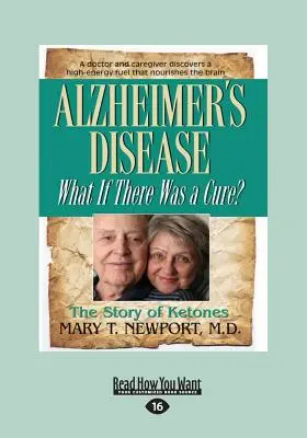 Alzheimer-kór: Mi lenne, ha lenne gyógymód? (Nagyméretű nyomtatás 16pt) - Alzheimer's Disease: What If There Was a Cure? (Large Print 16pt)