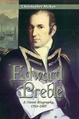 Edward Preble: Preble: A Naval Biography 1761-1807 - Edward Preble: A Naval Biography 1761-1807