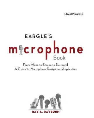 Eargle a mikrofonos könyv: A monótól a sztereóig és a surroundig - Útmutató a mikrofonok tervezéséhez és alkalmazásához - Eargle's the Microphone Book: From Mono to Stereo to Surround - A Guide to Microphone Design and Application