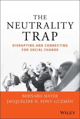 A semlegesség csapdája: Megzavarás és összekapcsolódás a társadalmi változás érdekében - The Neutrality Trap: Disrupting and Connecting for Social Change