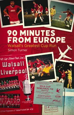 90 perc Európából: A Walsall legnagyobb kupafutása - 90 Minutes from Europe: Walsall's Greatest Cup Run