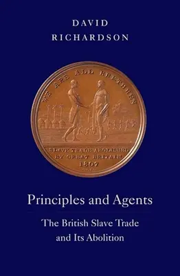 Elvek és ügynökök: A brit rabszolga-kereskedelem és annak megszüntetése - Principles and Agents: The British Slave Trade and Its Abolition