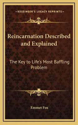 A reinkarnáció leírása és magyarázata: Az élet legzavaróbb problémájának kulcsa - Reincarnation Described and Explained: The Key to Life's Most Baffling Problem