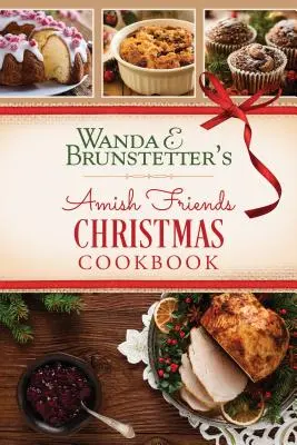 Wanda E. Brunstetter's Amish Friends Christmas Cookbook (Amish barátok karácsonyi szakácskönyve) - Wanda E. Brunstetter's Amish Friends Christmas Cookbook