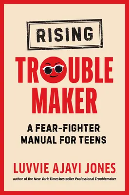 Rising Troublemaker: A Félelemharcos kézikönyv tizenéveseknek - Rising Troublemaker: A Fear-Fighter Manual for Teens