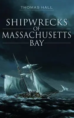 A Massachusetts-öböl hajótörései - Shipwrecks of Massachusetts Bay