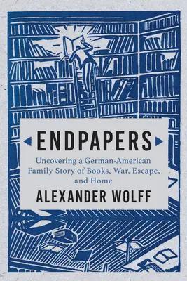 Előzéklapok: A Family Story of Books, War, Escape, and Home (Egy családi történet könyvekről, háborúról, menekülésről és otthonról) - Endpapers: A Family Story of Books, War, Escape, and Home