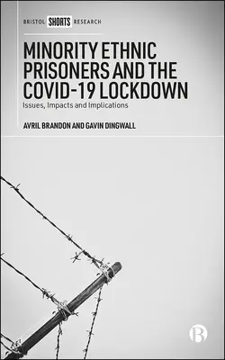 Kisebbségi etnikumú fogvatartottak és a Covid-19 Lockdown: Kérdések, hatások és következmények - Minority Ethnic Prisoners and the Covid-19 Lockdown: Issues, Impacts and Implications