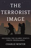 Terrorista kép - Az Iszlám Állam fotópropagandájának dekódolása - Terrorist Image - Decoding the Islamic State's Photo-Propaganda