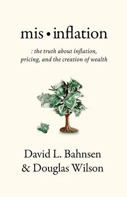 Mis-Infláció: Az igazság az inflációról, az árképzésről és a vagyonteremtésről - Mis-Inflation: The Truth about Inflation, Pricing, and the Creation of Wealth