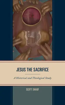 Jézus az áldozat: Egy történelmi és teológiai tanulmány - Jesus the Sacrifice: A Historical and Theological Study