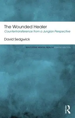 A sebesült gyógyító: Az ellenátvitel jungi szemszögből - The Wounded Healer: Countertransference from a Jungian Perspective