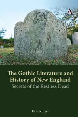 The Gothic Literature and History of New England: A nyugtalan halottak titkai - The Gothic Literature and History of New England: Secrets of the Restless Dead