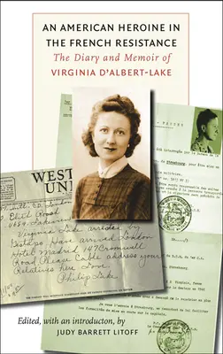 Egy amerikai hősnő a francia ellenállásban: Virginia d'Albert-Lake naplója és emlékiratai - An American Heroine in the French Resistance: The Diary and Memoir of Virginia d'Albert-Lake