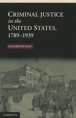 Büntető igazságszolgáltatás az Egyesült Államokban, 1789-1939 - Criminal Justice in the United States, 1789-1939