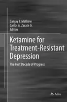 Ketamin a kezelésre rezisztens depresszió kezelésére: A fejlődés első évtizede - Ketamine for Treatment-Resistant Depression: The First Decade of Progress