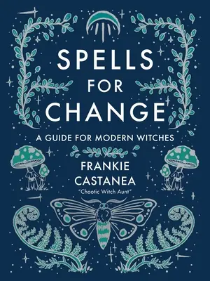 Varázslatok a változásért: A Guide for Modern Witches - Spells for Change: A Guide for Modern Witches