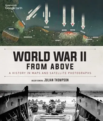 A második világháború felülről: Történelem térképeken és műholdfelvételeken - World War II from Above: A History in Maps and Satellite Photographs