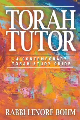 Tóra oktató: A Contemporary Torah Study Guide - Torah Tutor: A Contemporary Torah Study Guide