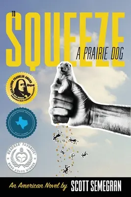 Egy prérikutyát megszorongatni: Egy amerikai regény - To Squeeze a Prairie Dog: An American Novel