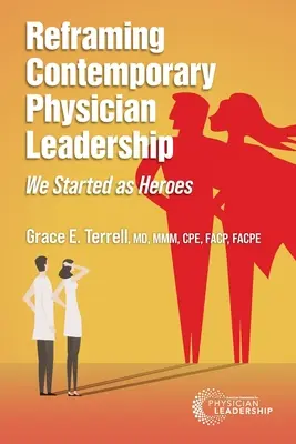 A kortárs orvosvezetés újragondolása: Hősként kezdtük - Reframing Contemporary Physician Leadership: We Started as Heroes